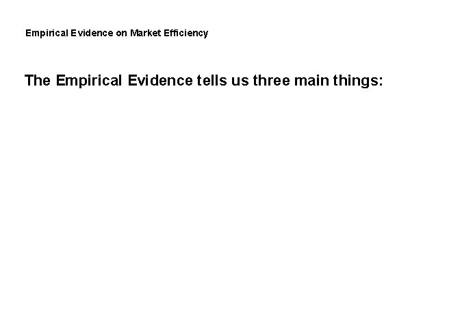 Empirical Evidence on Market Efficiency The Empirical Evidence tells us three main things: 