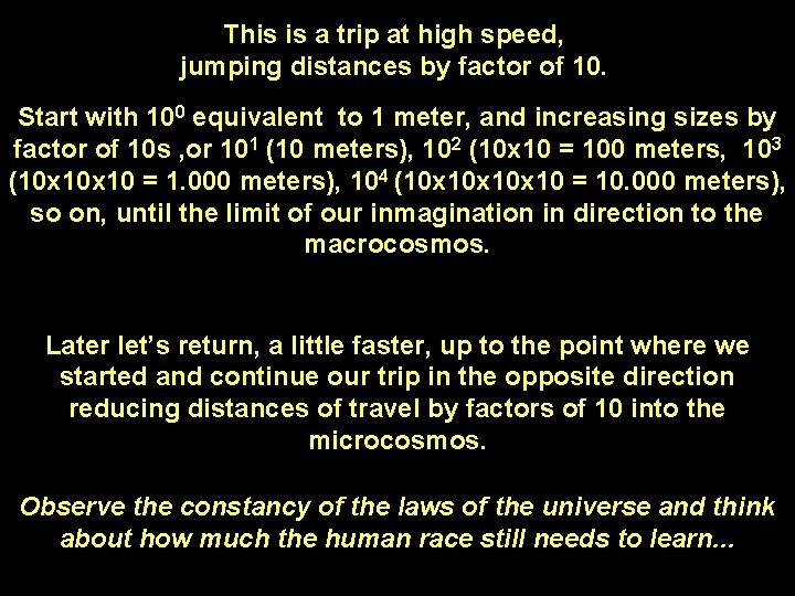 This is a trip at high speed, jumping distances by factor of 10. Start