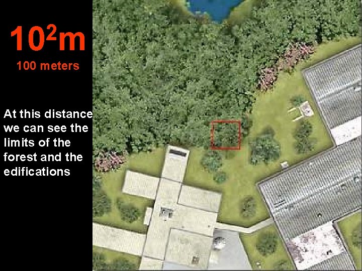 2 10 m 100 meters At this distance we can see the limits of