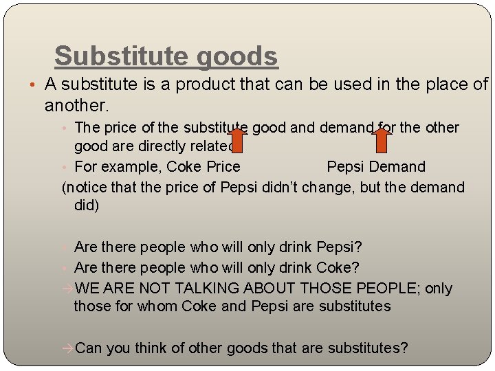 Substitute goods • A substitute is a product that can be used in the