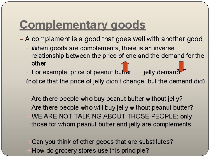 Complementary goods – A complement is a good that goes well with another good.