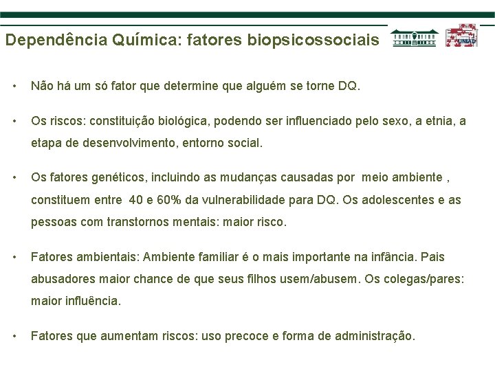 Dependência Química: fatores biopsicossociais • Não há um só fator que determine que alguém