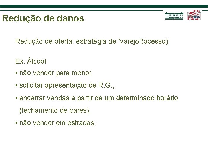 Redução de danos Redução de oferta: estratégia de “varejo”(acesso) Ex: Álcool • não vender