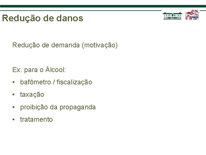 Redução de danos Redução de demanda (motivação) Ex. para o Álcool: • bafômetro /