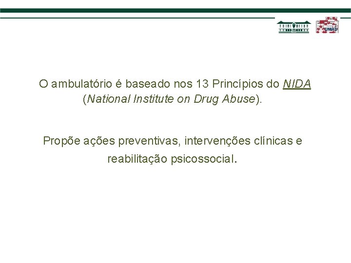 O ambulatório é baseado nos 13 Princípios do NIDA (National Institute on Drug Abuse).