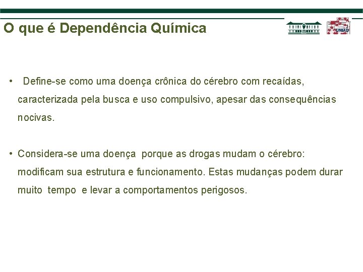 O que é Dependência Química • Define-se como uma doença crônica do cérebro com