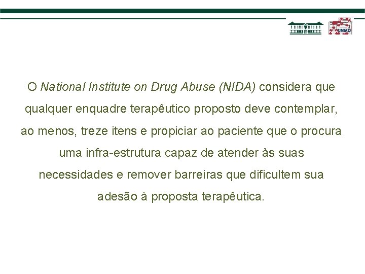O National Institute on Drug Abuse (NIDA) considera que qualquer enquadre terapêutico proposto deve