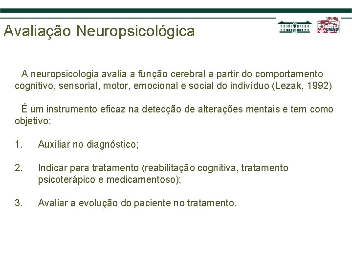 Avaliação Neuropsicológica A neuropsicologia avalia a função cerebral a partir do comportamento cognitivo, sensorial,