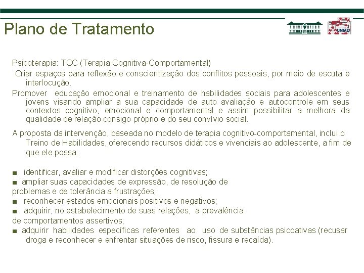 Plano de Tratamento Psicoterapia: TCC (Terapia Cognitiva-Comportamental) Criar espaços para reflexão e conscientização dos