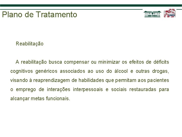 Plano de Tratamento Reabilitação A reabilitação busca compensar ou minimizar os efeitos de déficits