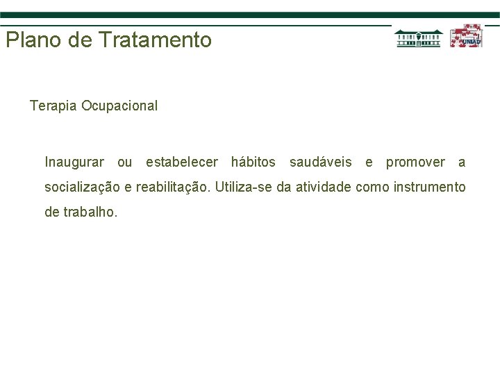 Plano de Tratamento Terapia Ocupacional Inaugurar ou estabelecer hábitos saudáveis e promover a socialização