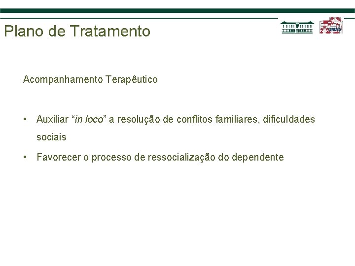 Plano de Tratamento Acompanhamento Terapêutico • Auxiliar “in loco” a resolução de conflitos familiares,