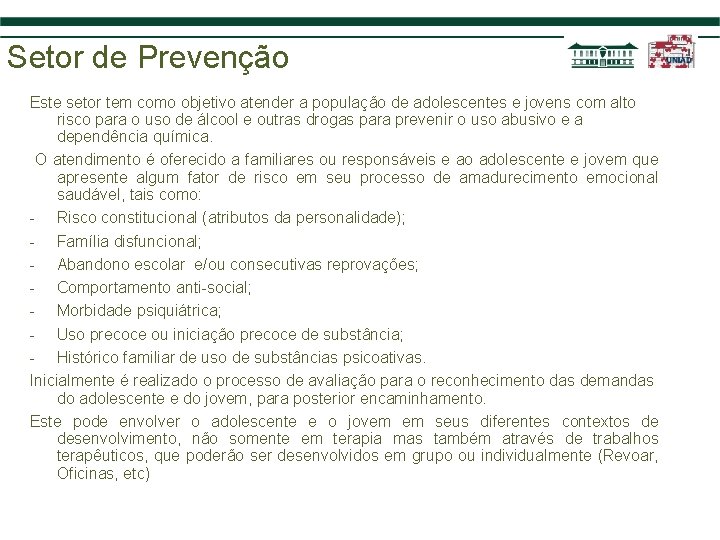 Setor de Prevenção Este setor tem como objetivo atender a população de adolescentes e