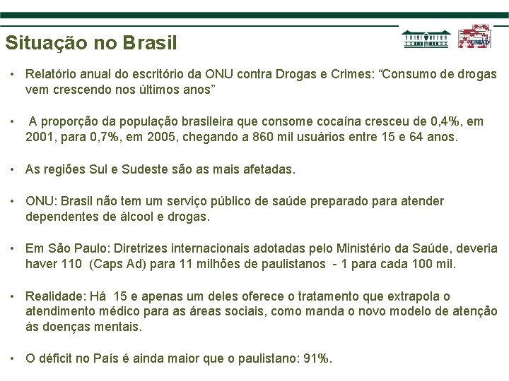 Situação no Brasil • Relatório anual do escritório da ONU contra Drogas e Crimes: