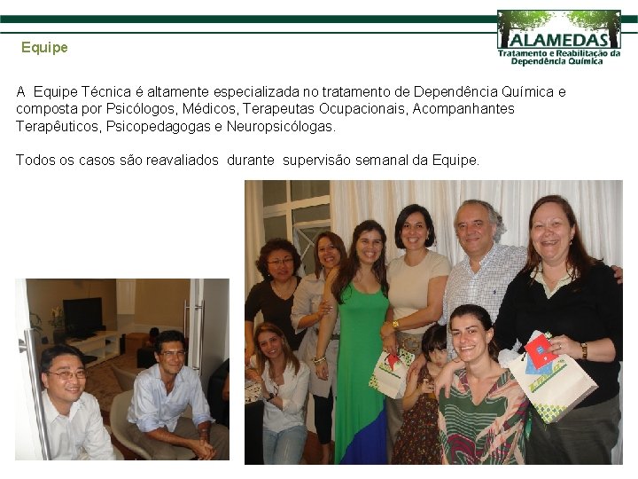 Equipe A Equipe Técnica é altamente especializada no tratamento de Dependência Química e composta