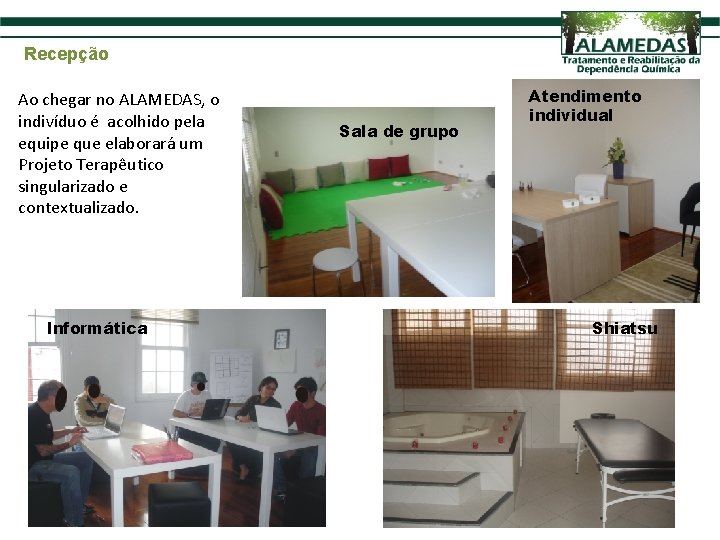 Recepção Ao chegar no ALAMEDAS, o indivíduo é acolhido pela equipe que elaborará um