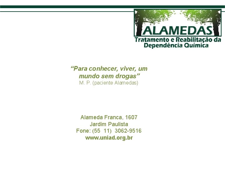 “Para conhecer, viver, um mundo sem drogas” M. P. (paciente Alamedas) Alameda Franca, 1607