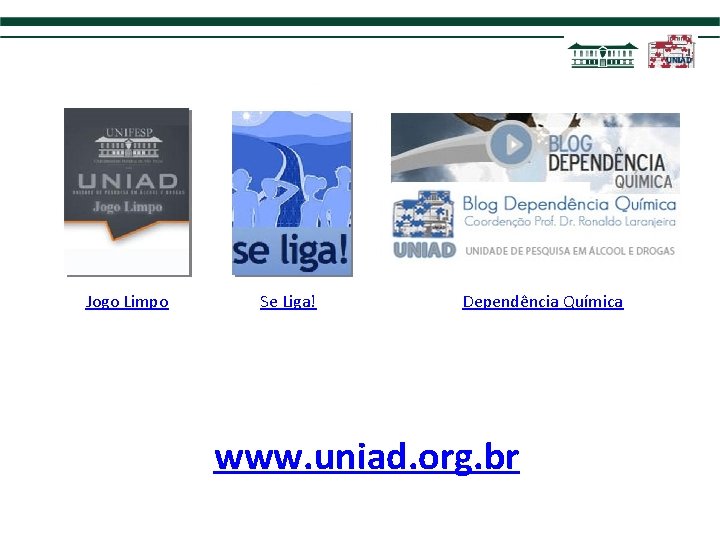 Jogo Limpo Se Liga! Dependência Química www. uniad. org. br 