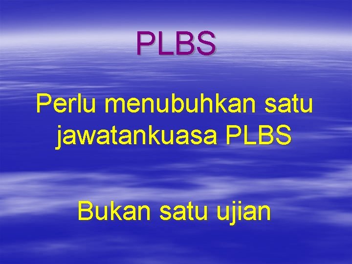 PLBS Perlu menubuhkan satu jawatankuasa PLBS Bukan satu ujian 