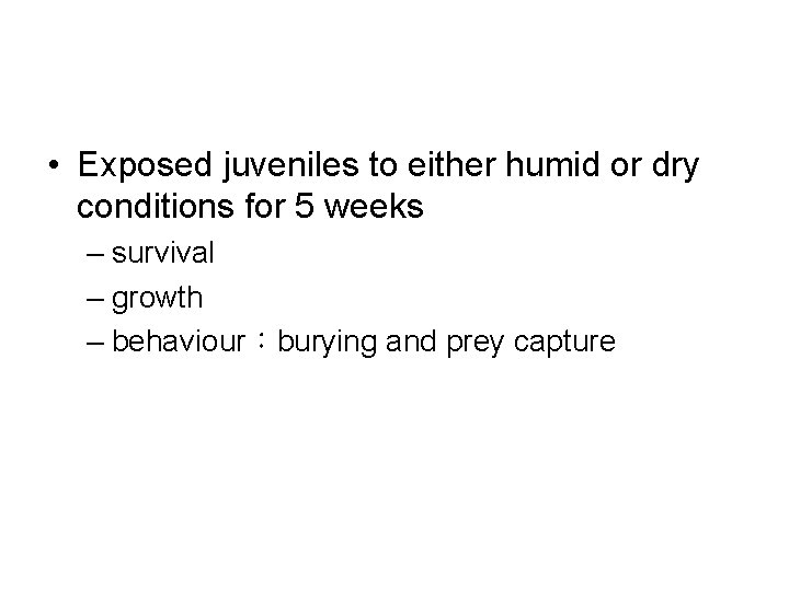  • Exposed juveniles to either humid or dry conditions for 5 weeks –