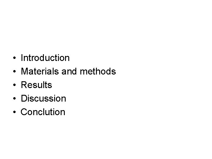  • • • Introduction Materials and methods Results Discussion Conclution 