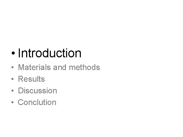  • Introduction • • Materials and methods Results Discussion Conclution 