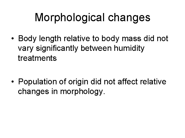 Morphological changes • Body length relative to body mass did not vary significantly between