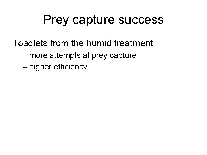 Prey capture success Toadlets from the humid treatment – more attempts at prey capture