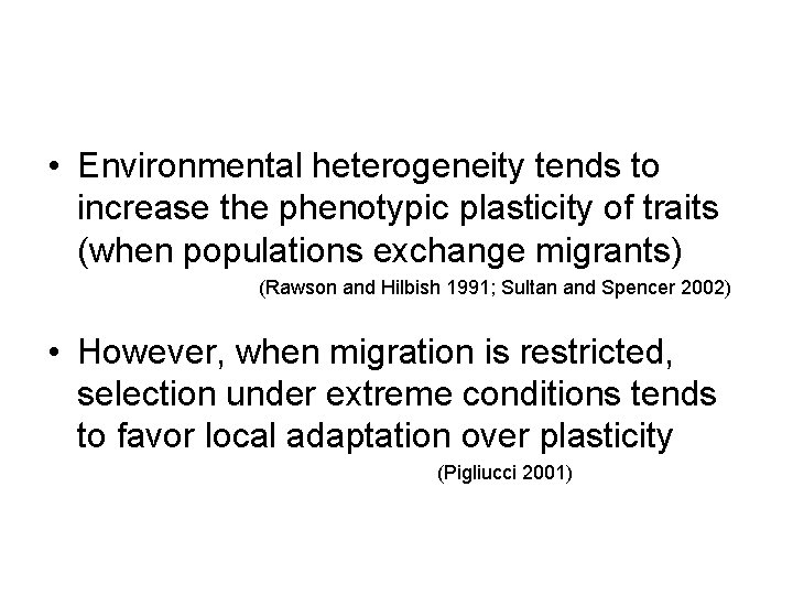  • Environmental heterogeneity tends to increase the phenotypic plasticity of traits (when populations