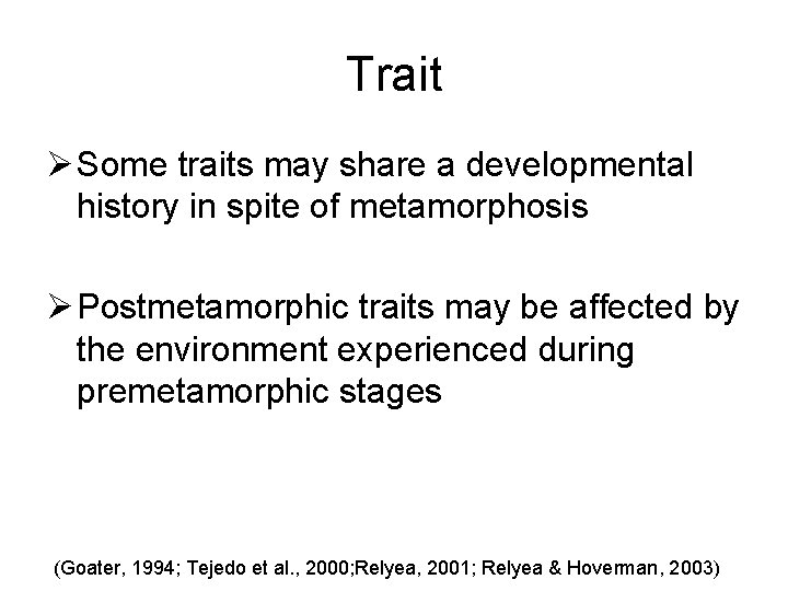 Trait Ø Some traits may share a developmental history in spite of metamorphosis Ø