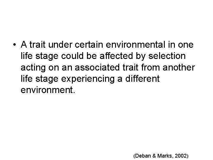  • A trait under certain environmental in one life stage could be affected