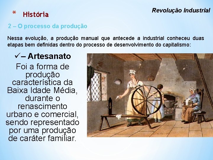 * História Revolução Industrial 2 – O processo da produção Nessa evolução, a produção