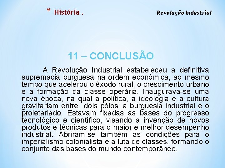 * História. Revolução Industrial 11 – CONCLUSÃO A Revolução Industrial estabeleceu a definitiva supremacia