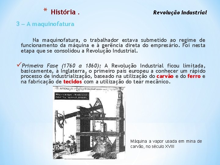 * História. Revolução Industrial 3 – A maquinofatura Na maquinofatura, o trabalhador estava submetido