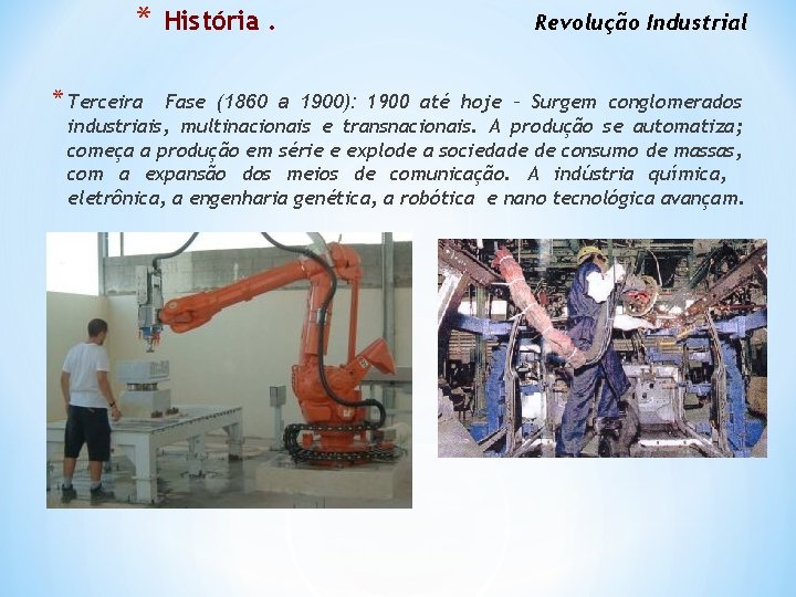 * * Terceira História. Revolução Industrial Fase (1860 a 1900): 1900 até hoje –