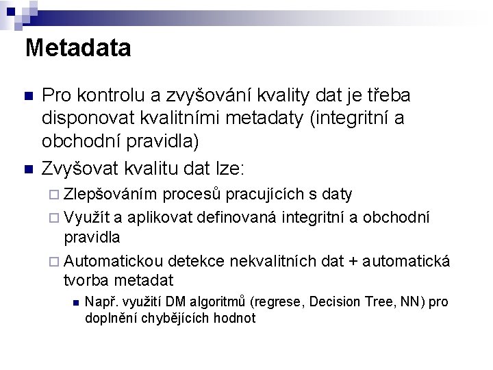 Metadata n n Pro kontrolu a zvyšování kvality dat je třeba disponovat kvalitními metadaty