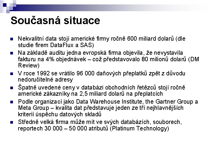 Současná situace n n n Nekvalitní data stojí americké firmy ročně 600 miliard dolarů