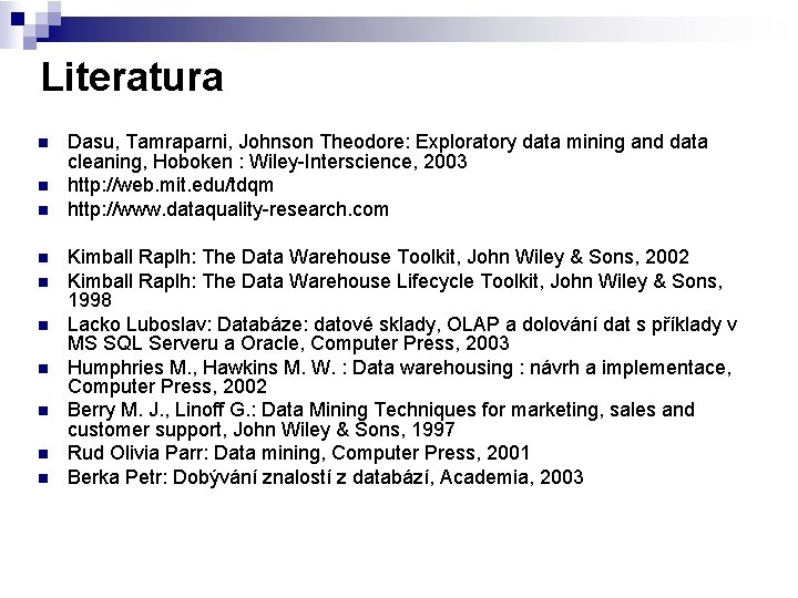 Literatura n n n n n Dasu, Tamraparni, Johnson Theodore: Exploratory data mining and