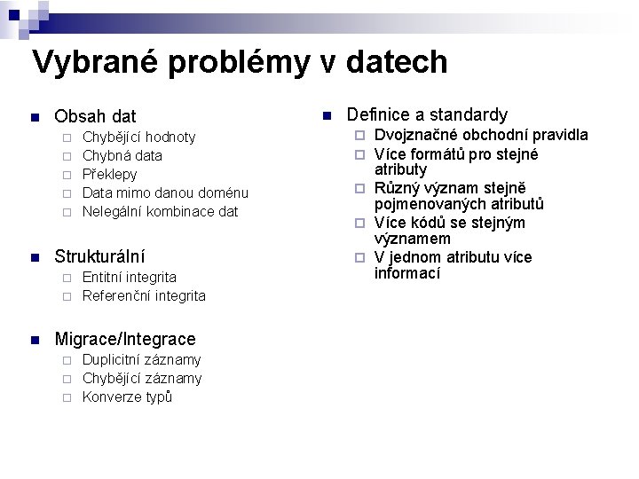 Vybrané problémy v datech n Obsah dat ¨ ¨ ¨ n Chybějící hodnoty Chybná