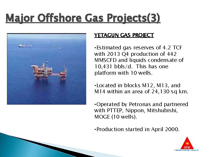 Major Offshore Gas Projects(3) YETAGUN GAS PROJECT • Estimated gas reserves of 4. 2