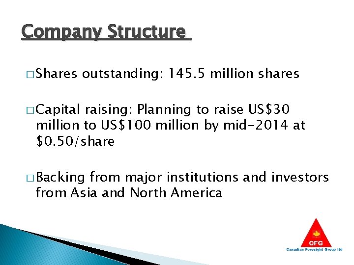 Company Structure � Shares outstanding: 145. 5 million shares � Capital raising: Planning to