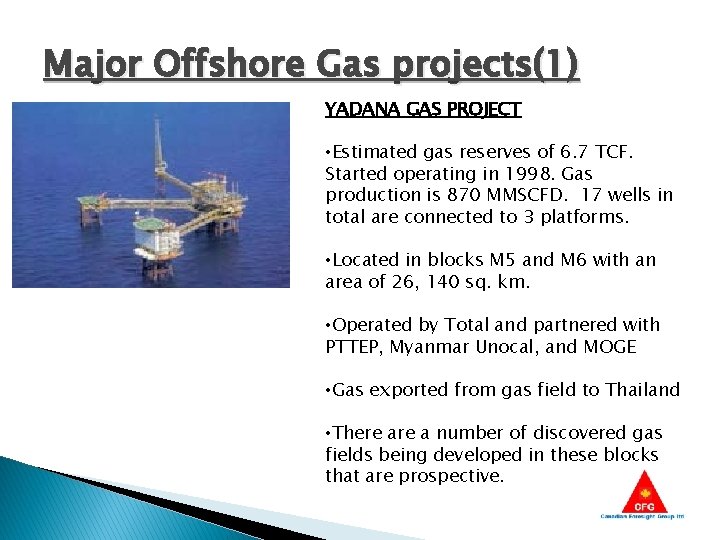 Major Offshore Gas projects(1) YADANA GAS PROJECT • Estimated gas reserves of 6. 7