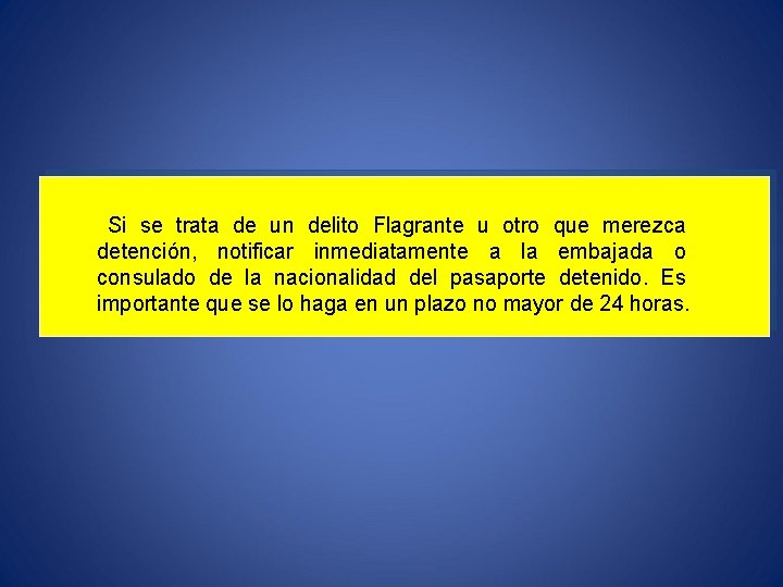 Si se trata de un delito Flagrante u otro que merezca detención, notificar inmediatamente