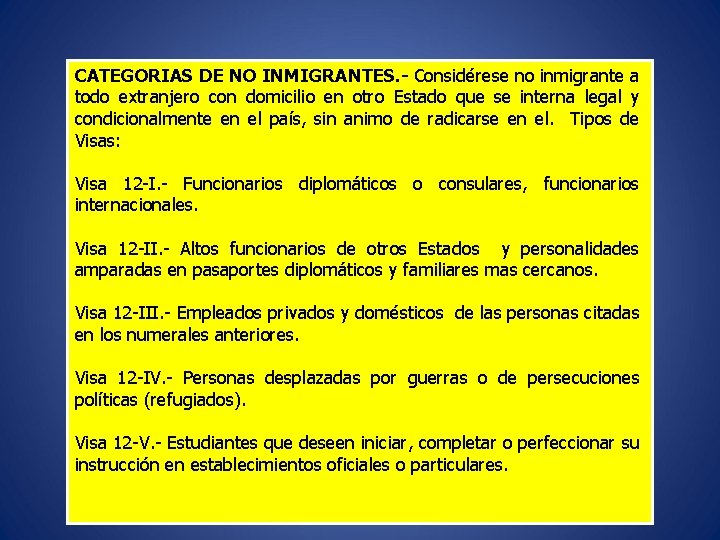 CATEGORIAS DE NO INMIGRANTES. - Considérese no inmigrante a todo extranjero con domicilio en