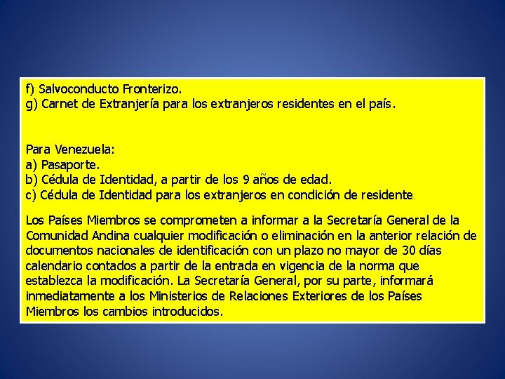 f) Salvoconducto Fronterizo. g) Carnet de Extranjería para los extranjeros residentes en el país.