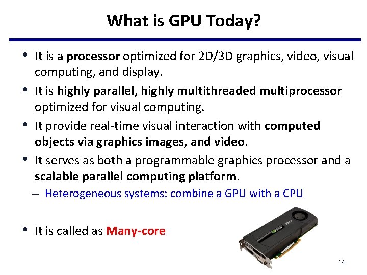 What is GPU Today? • It is a processor optimized for 2 D/3 D What is GPU Today? • It is a processor optimized for 2 D/3 D
