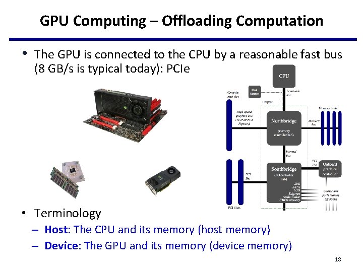 GPU Computing – Offloading Computation • The GPU is connected to the CPU by GPU Computing – Offloading Computation • The GPU is connected to the CPU by