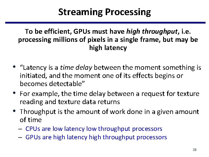 Streaming Processing To be efficient, GPUs must have high throughput, i. e. processing millions Streaming Processing To be efficient, GPUs must have high throughput, i. e. processing millions