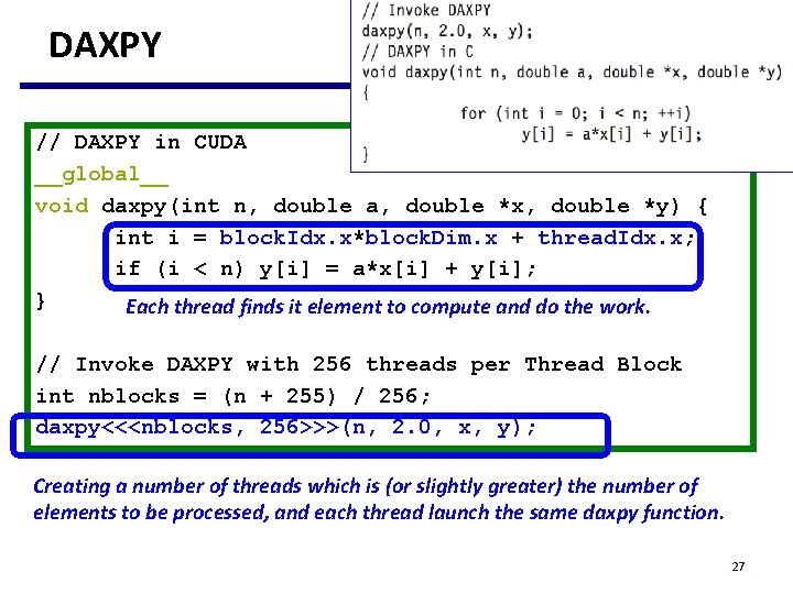 DAXPY // DAXPY in CUDA __global__ void daxpy(int n, double a, double *x, double DAXPY // DAXPY in CUDA __global__ void daxpy(int n, double a, double *x, double
