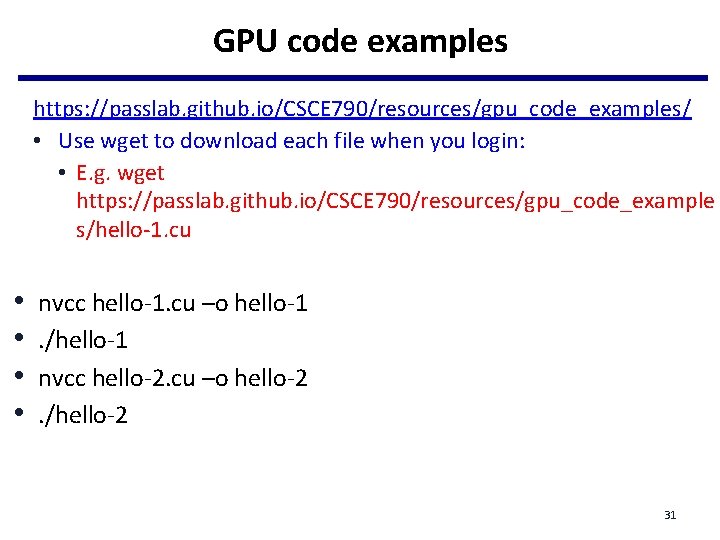 GPU code examples https: //passlab. github. io/CSCE 790/resources/gpu_code_examples/ • Use wget to download each GPU code examples https: //passlab. github. io/CSCE 790/resources/gpu_code_examples/ • Use wget to download each